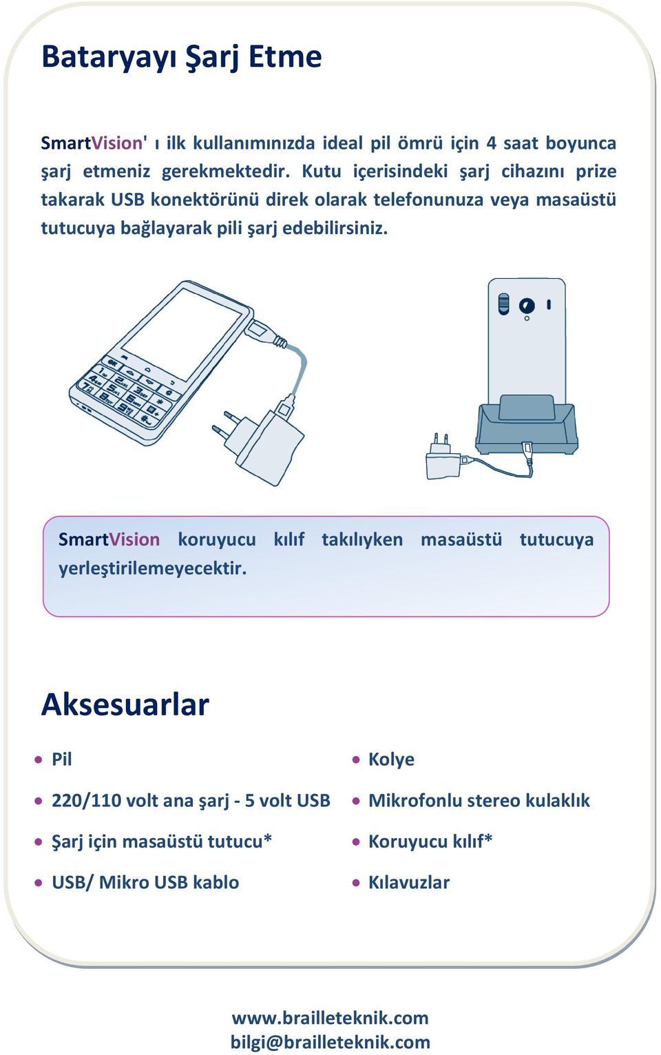 pili şarj edebilirsiniz. SmartVision koruyucu kılıf takılıyken masaüstü tutucuya yerleştirilemeyecektir.