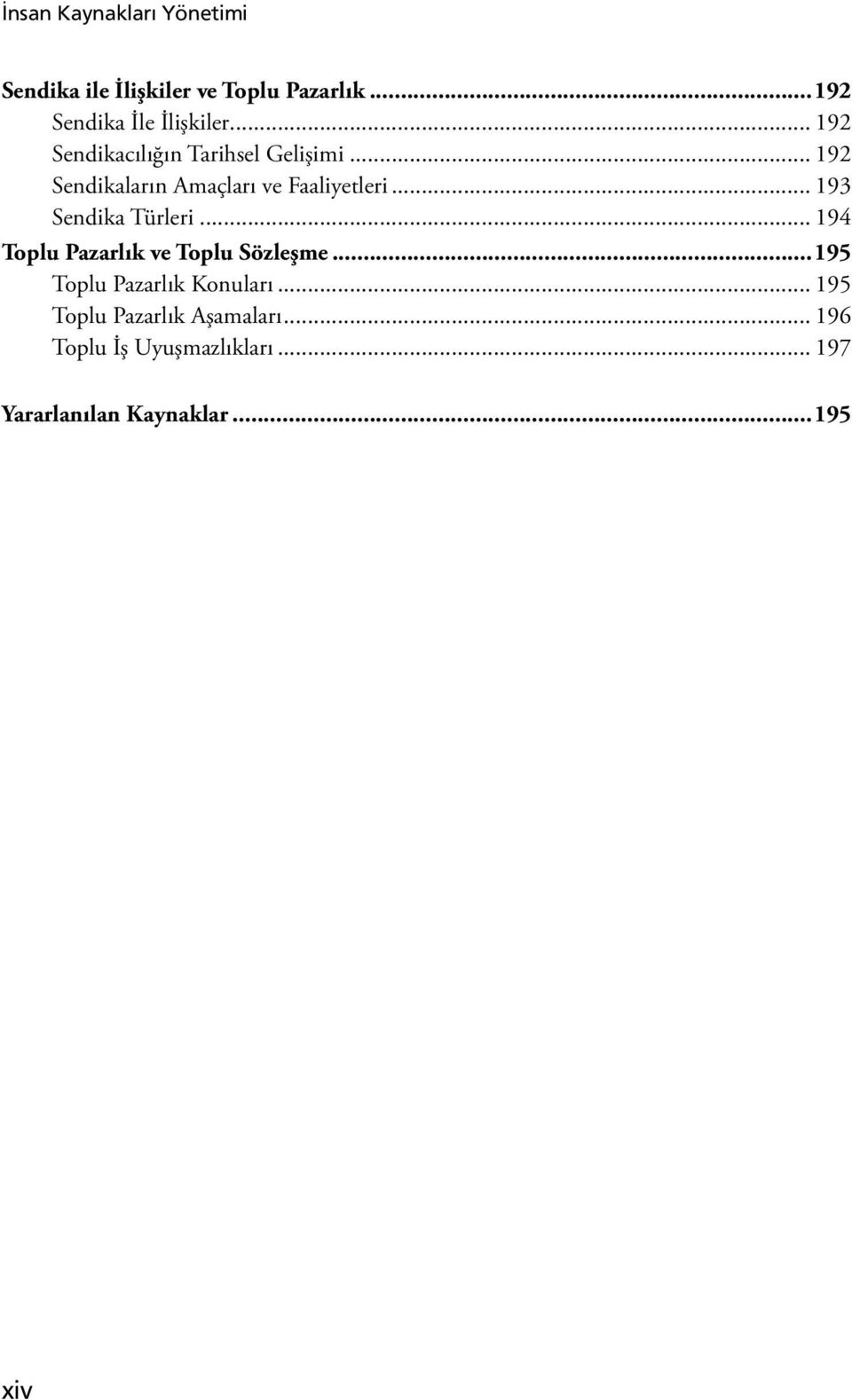 .. 193 Sendika Türleri... 194 Toplu Pazarlık ve Toplu Sözleşme...195 Toplu Pazarlık Konuları.