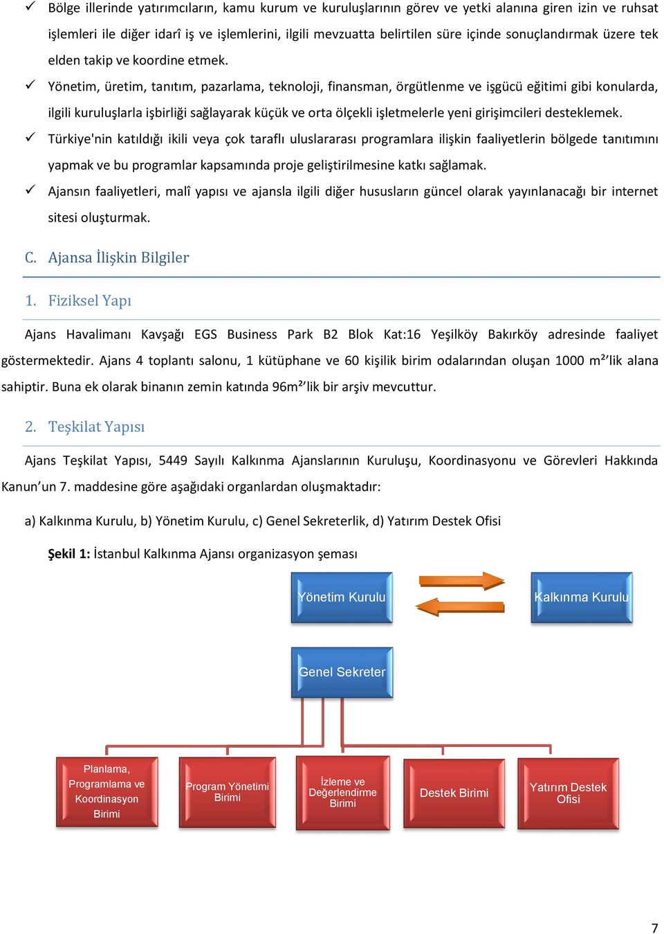 Yönetim, üretim, tanıtım, pazarlama, teknoloji, finansman, örgütlenme ve işgücü eğitimi gibi konularda, ilgili kuruluşlarla işbirliği sağlayarak küçük ve orta ölçekli işletmelerle yeni girişimcileri