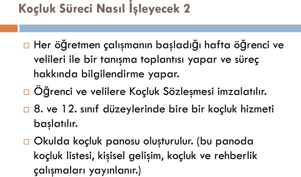 Öğrenci ve velilere Koçluk Sözleşmesi imzalatılır. 8. ve 12.