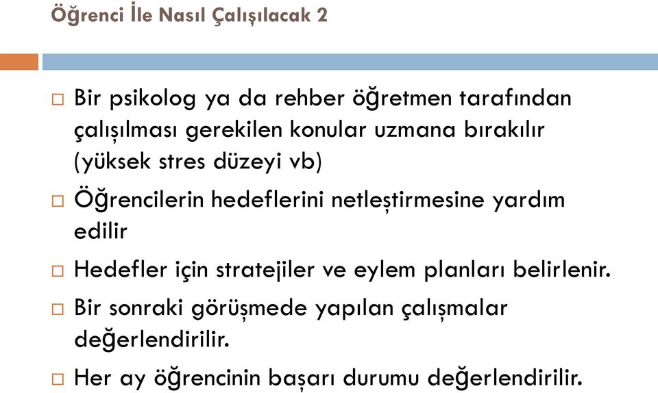 netleştirmesine yardım edilir Hedefler için stratejiler ve eylem planları belirlenir.