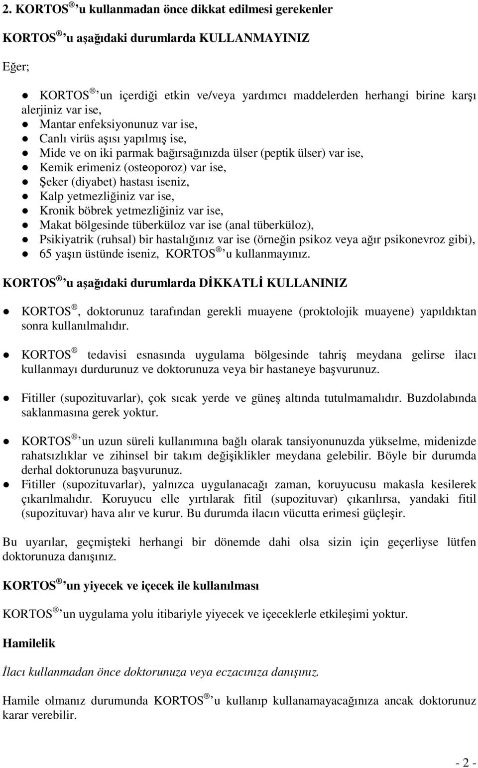 iseniz, Kalp yetmezliğiniz var ise, Kronik böbrek yetmezliğiniz var ise, Makat bölgesinde tüberküloz var ise (anal tüberküloz), Psikiyatrik (ruhsal) bir hastalığınız var ise (örneğin psikoz veya ağır