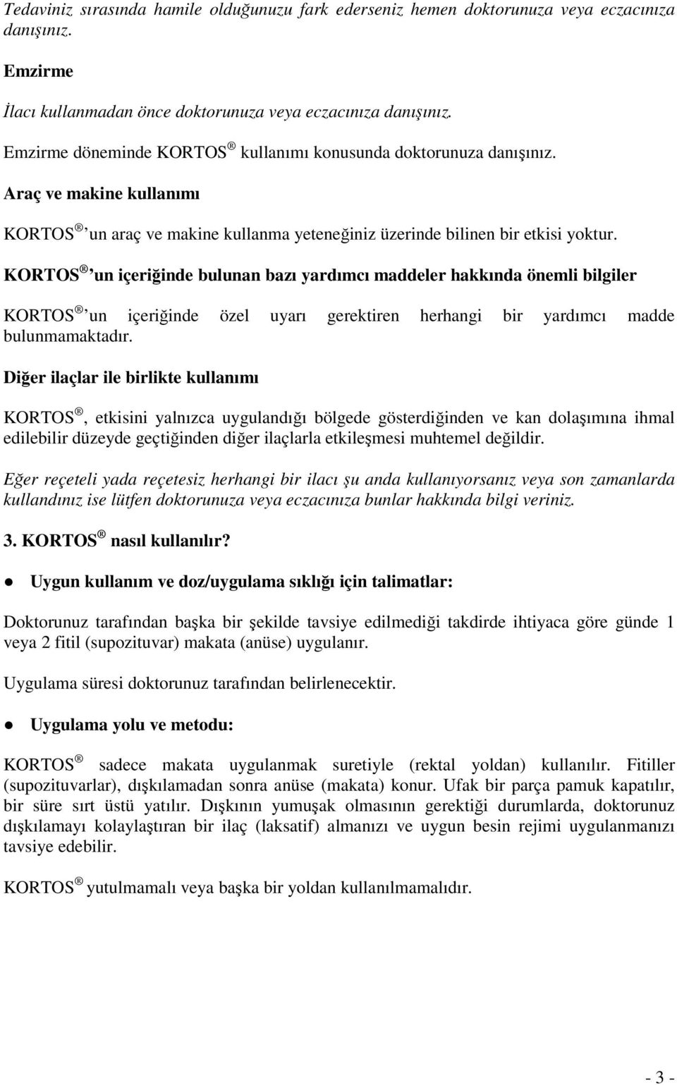 KORTOS un içeriğinde bulunan bazı yardımcı maddeler hakkında önemli bilgiler KORTOS un içeriğinde özel uyarı gerektiren herhangi bir yardımcı madde bulunmamaktadır.