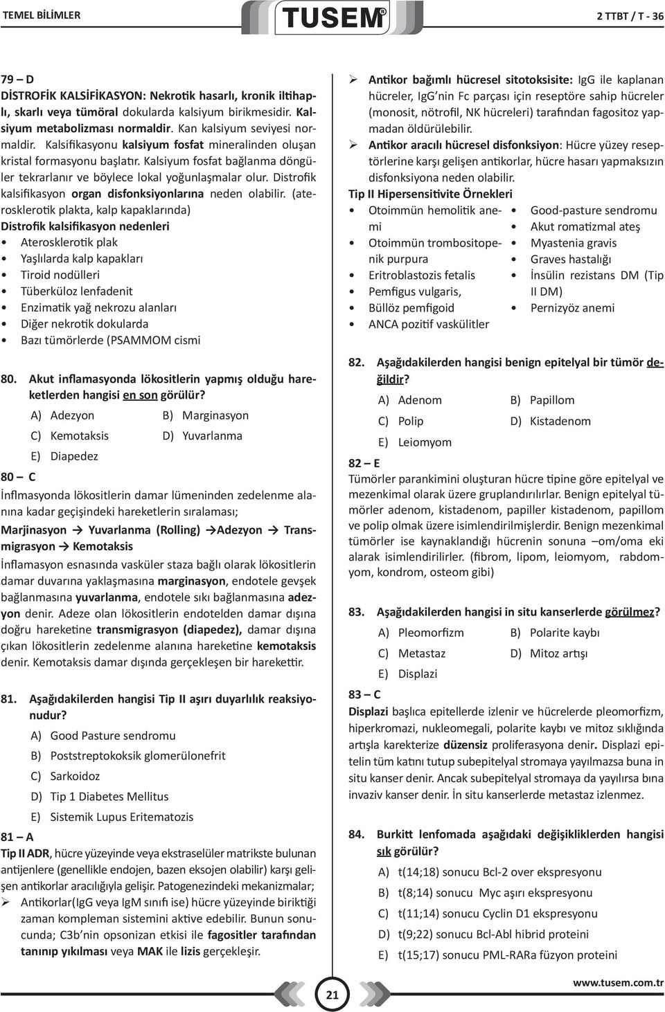 Distrofik kalsifikasyon organ disfonksiyonlarına neden olabilir.