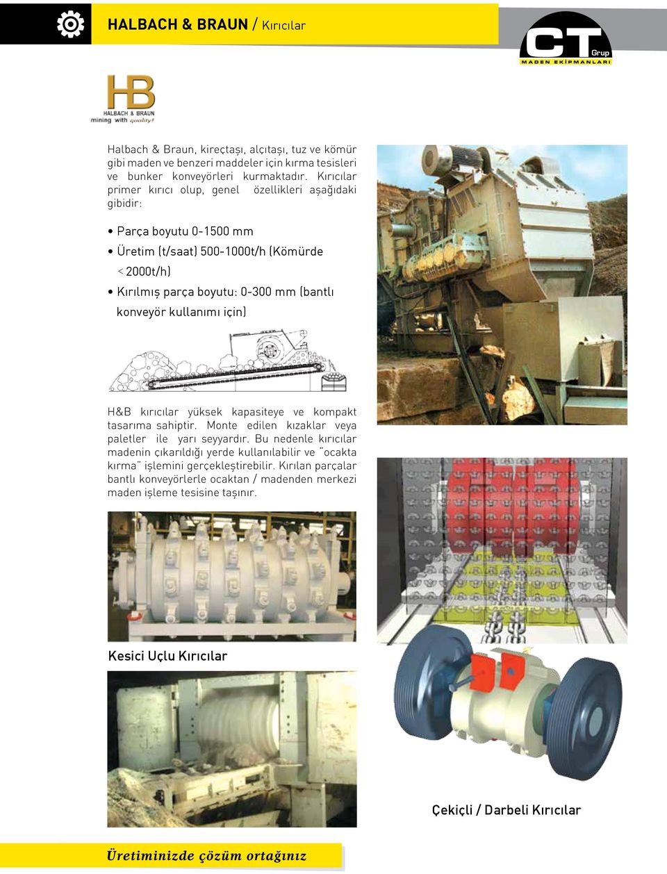 kullanımı için) H&B kırıcılar yüksek kapasiteye ve kompakt tasarıma sahiptir. Monte edilen kızaklar veya paletler ile yarı seyyardır.