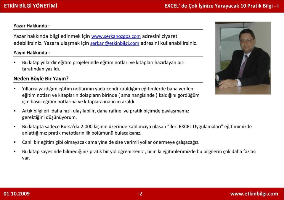 Yıllarca yazdığım eğitim notlarının yada kendi katıldığım eğitimlerde bana verilen eğitim notları ve kitapların dolapların birinde ( ama hangisinde ) kaldığını gördüğüm için basılı eğitim notlarına