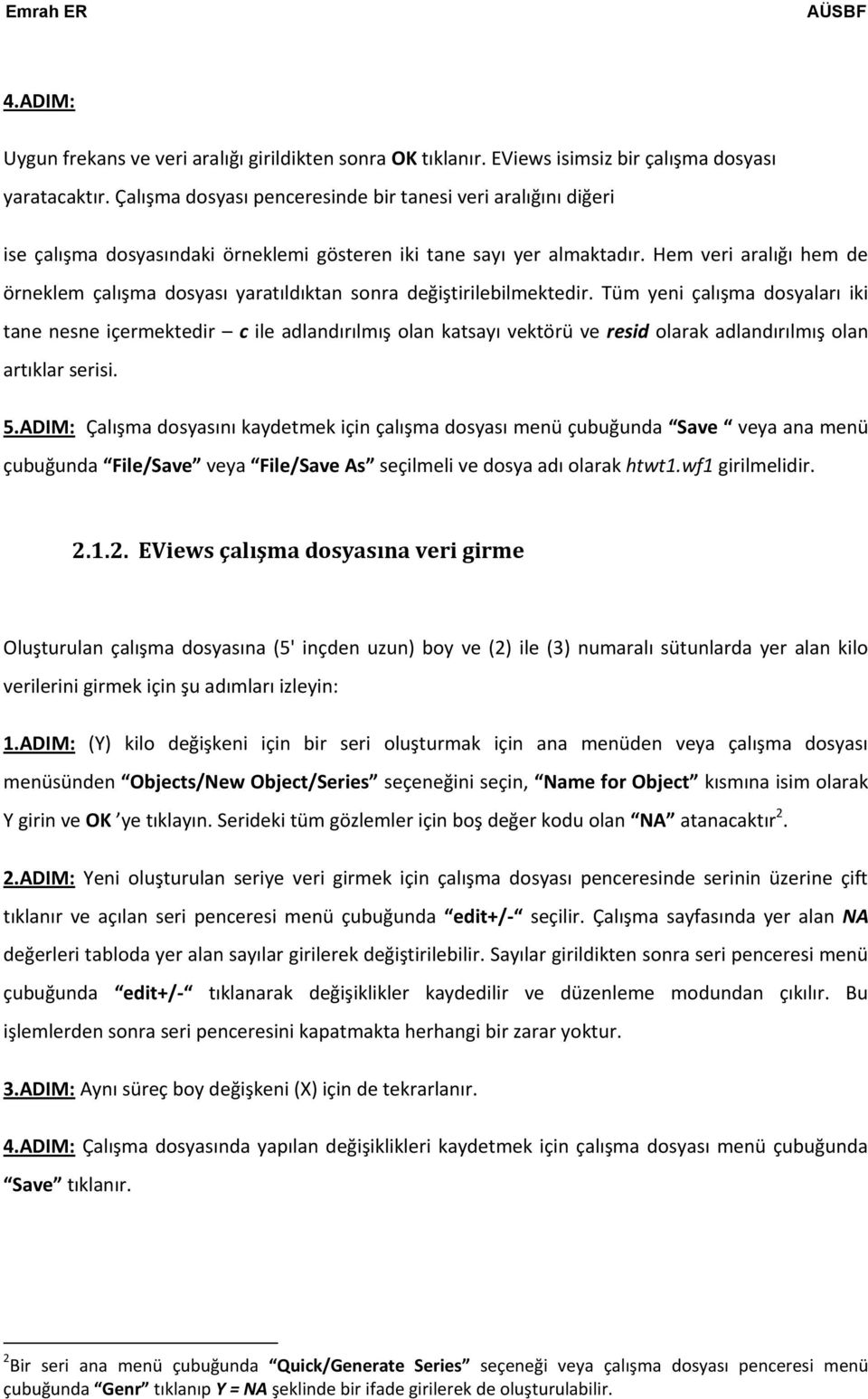 Hem veri aralığı hem de örneklem çalışma dosyası yaratıldıktan sonra değiştirilebilmektedir.