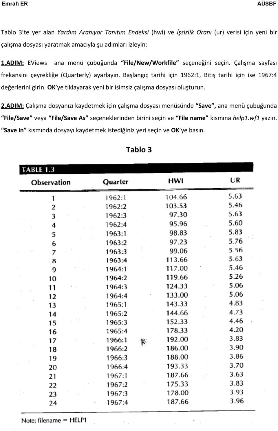 Başlangıç tarihi için 1962:1, Bitiş tarihi için ise 1967:4 değerlerini girin. OK ye tıklayarak yeni bir isimsiz çalışma dosyası oluşturun. 2.