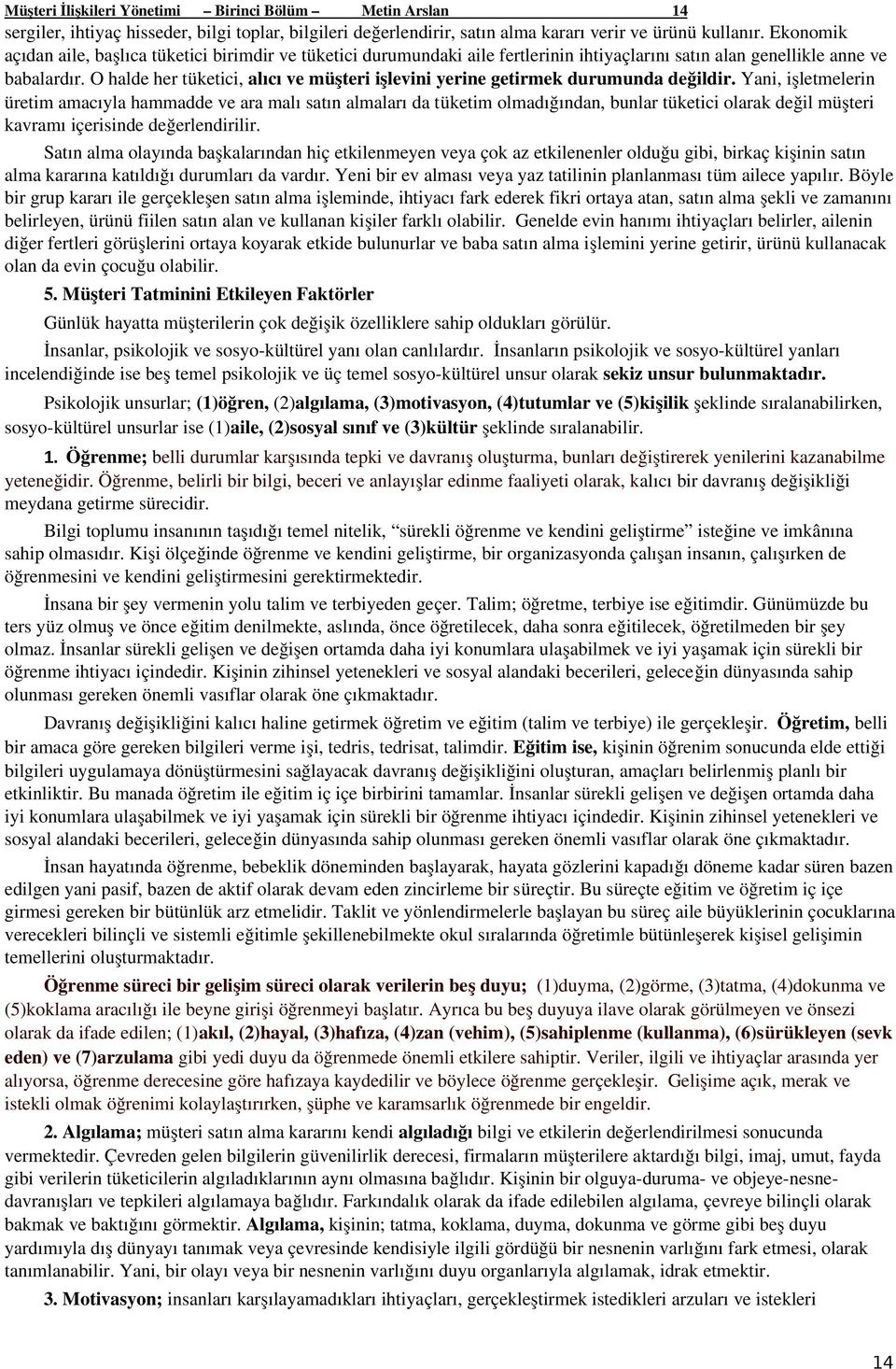 O halde her tüketici, alıcı ve müşteri işlevini yerine getirmek durumunda değildir.