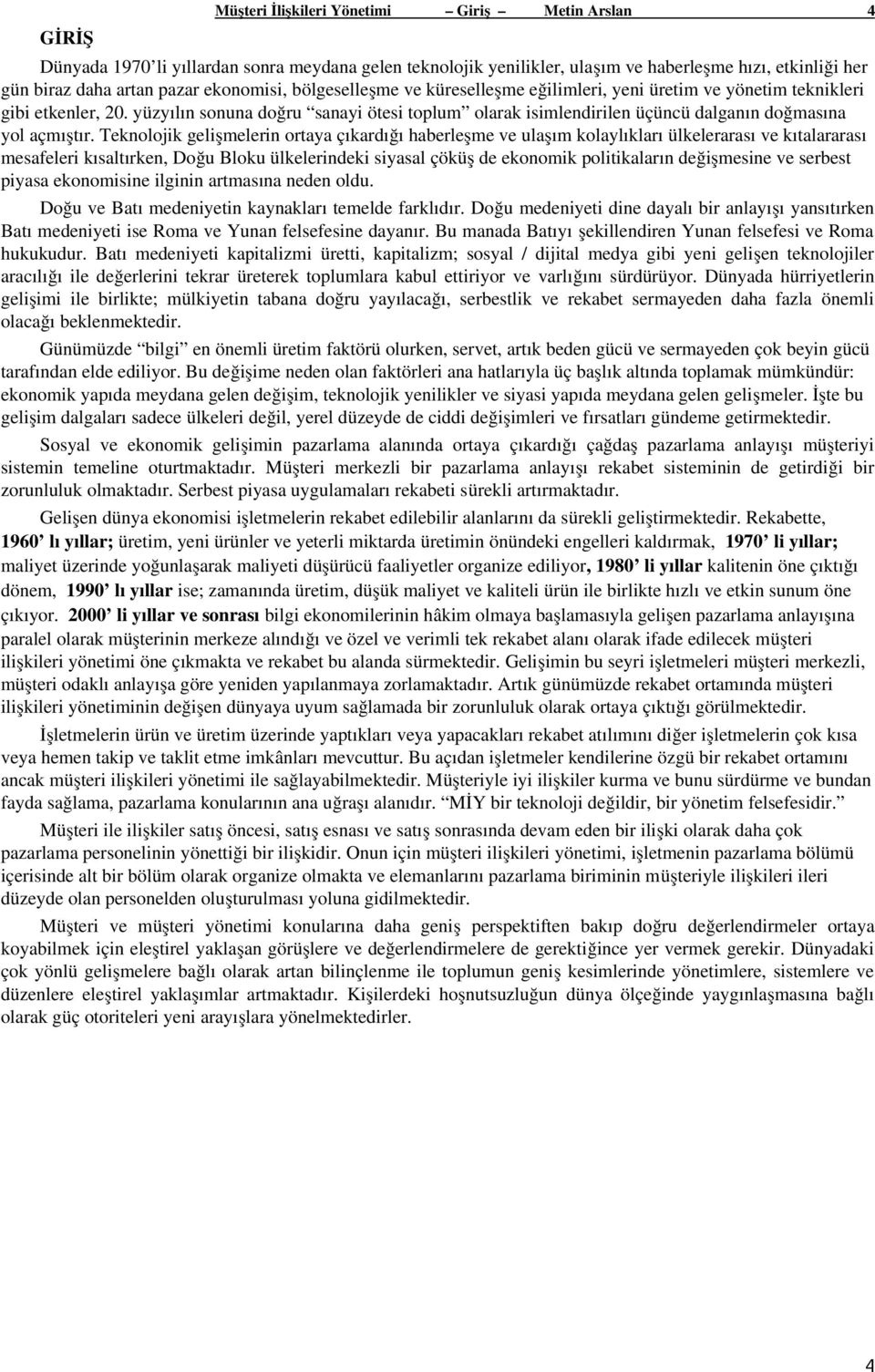 yüzyılın sonuna doğru sanayi ötesi toplum olarak isimlendirilen üçüncü dalganın doğmasına yol açmıştır.