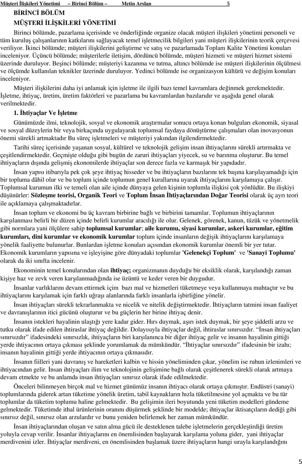 İkinci bölümde; müşteri ilişkilerini geliştirme ve satış ve pazarlamada Toplam Kalite Yönetimi konuları inceleniyor.