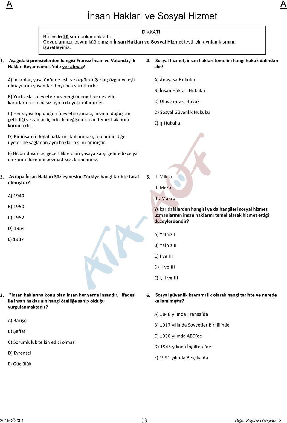 B) Yur aşlar, devlete karşı vergi ödemek ve devle n kararlarına is snasız uymakla yükümlüdürler.