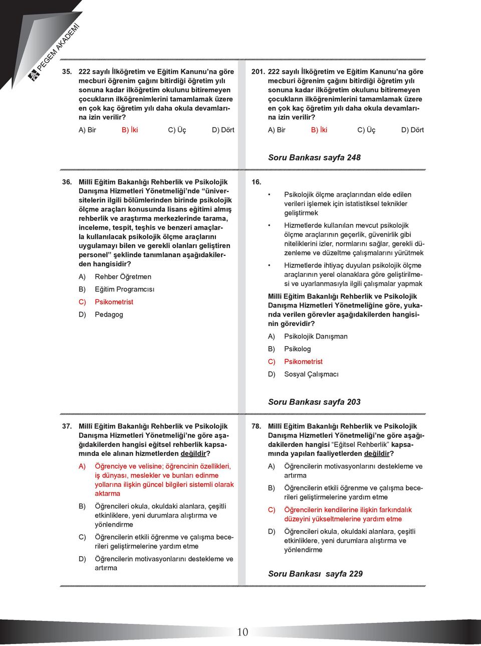 222 sayılı İlköğretim ve Eğitim Kanunu na göre mecburi öğrenim çağını bitirdiği öğretim yılı sonuna kadar ilköğretim okulunu bitiremeyen çocukların ilköğrenimlerini tamamlamak üzere en çok kaç