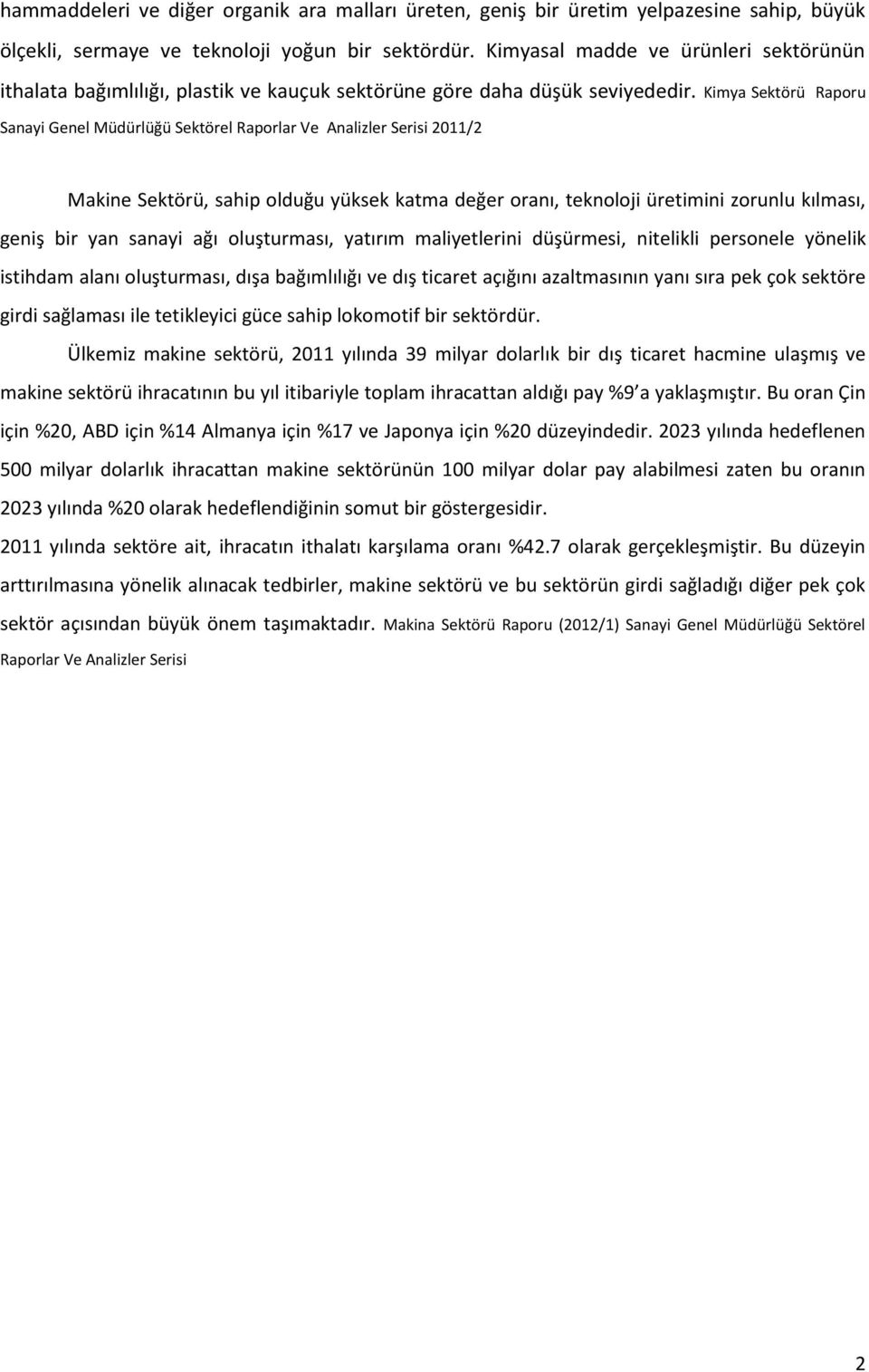 Kimya Sektörü Raporu Sanayi Genel Müdürlüğü Sektörel Raporlar Ve Analizler Serisi 2011/2 Makine Sektörü, sahip olduğu yüksek katma değer oranı, teknoloji üretimini zorunlu kılması, geniş bir yan