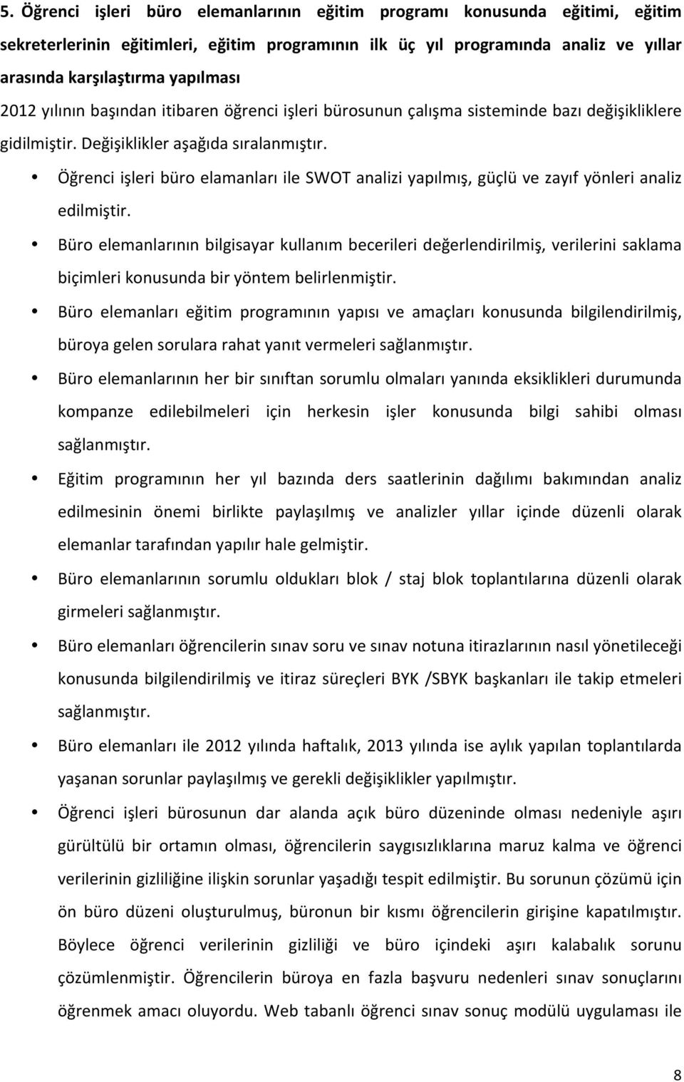 Öğrenci işleri büro elamanları ile SWOT analizi yapılmış, güçlü ve zayıf yönleri analiz edilmiştir.