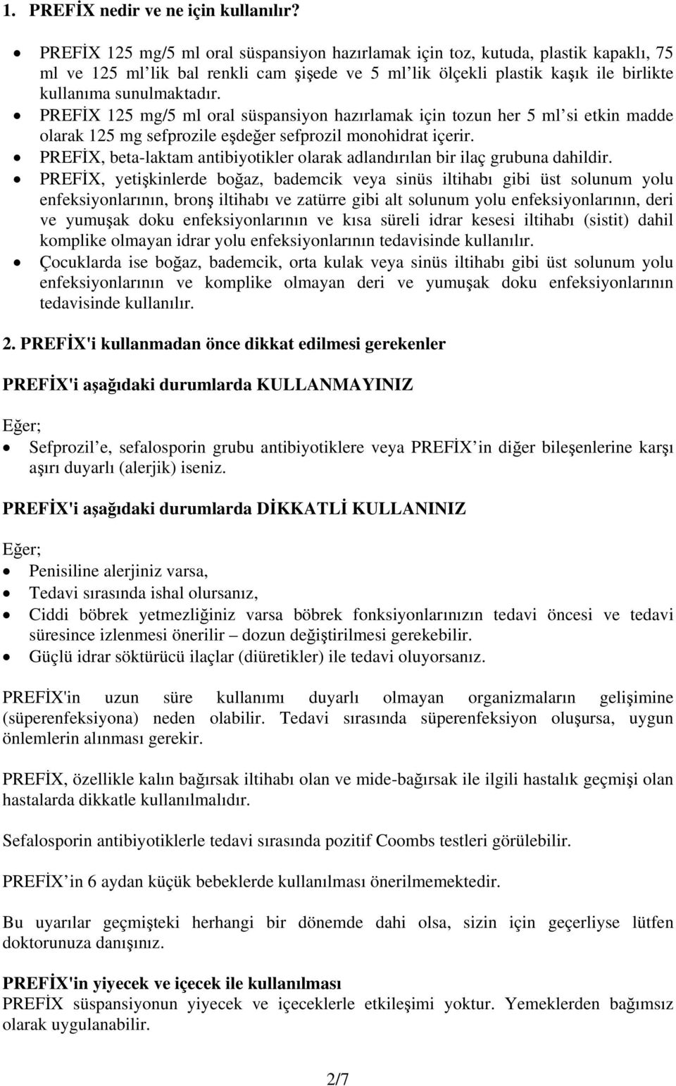 PREFİX 125 mg/5 ml oral süspansiyon hazırlamak için tozun her 5 ml si etkin madde olarak 125 mg sefprozile eşdeğer sefprozil monohidrat içerir.