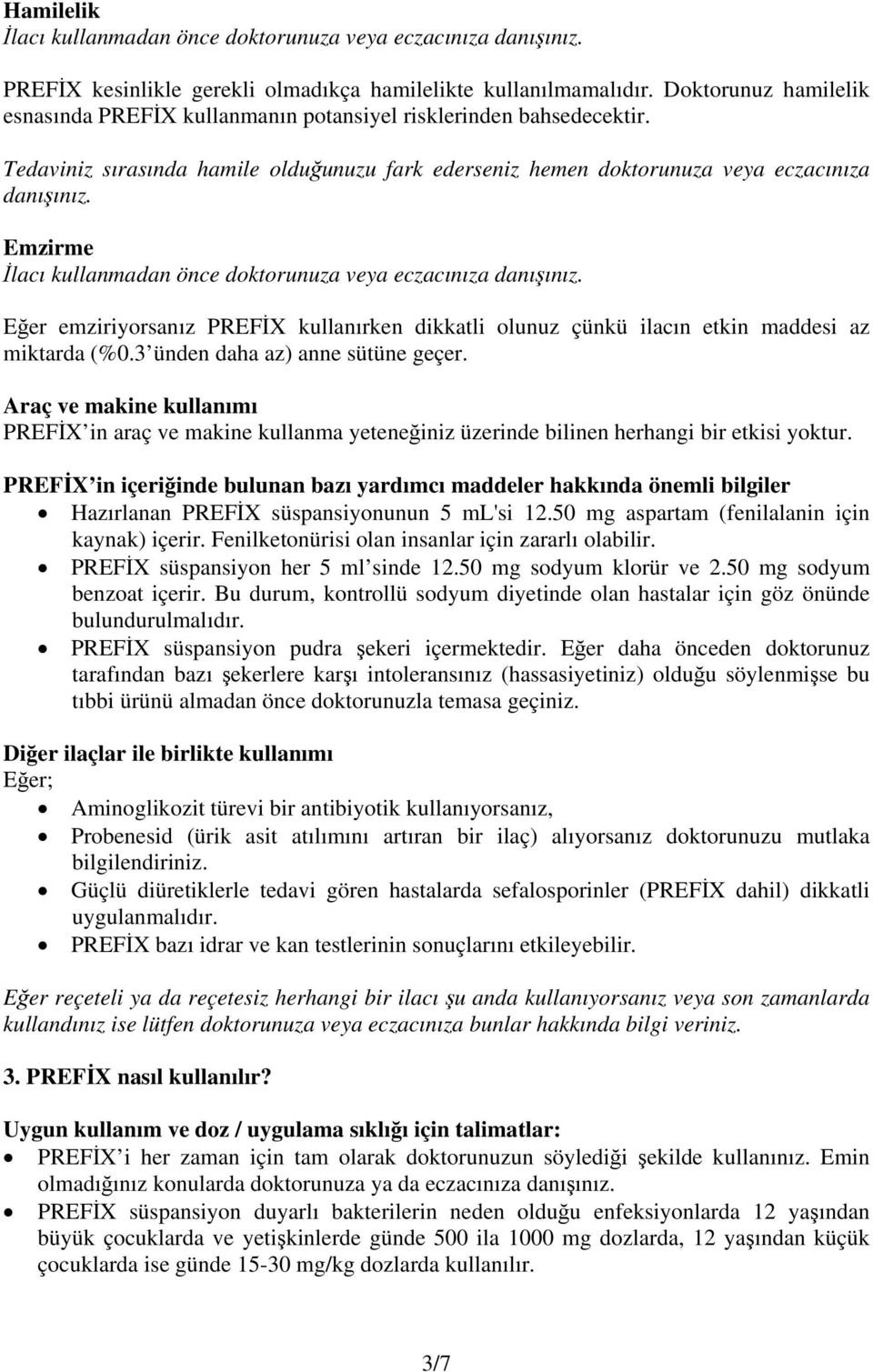 Emzirme İlacı kullanmadan önce doktorunuza veya eczacınıza danışınız. Eğer emziriyorsanız PREFİX kullanırken dikkatli olunuz çünkü ilacın etkin maddesi az miktarda (%0.