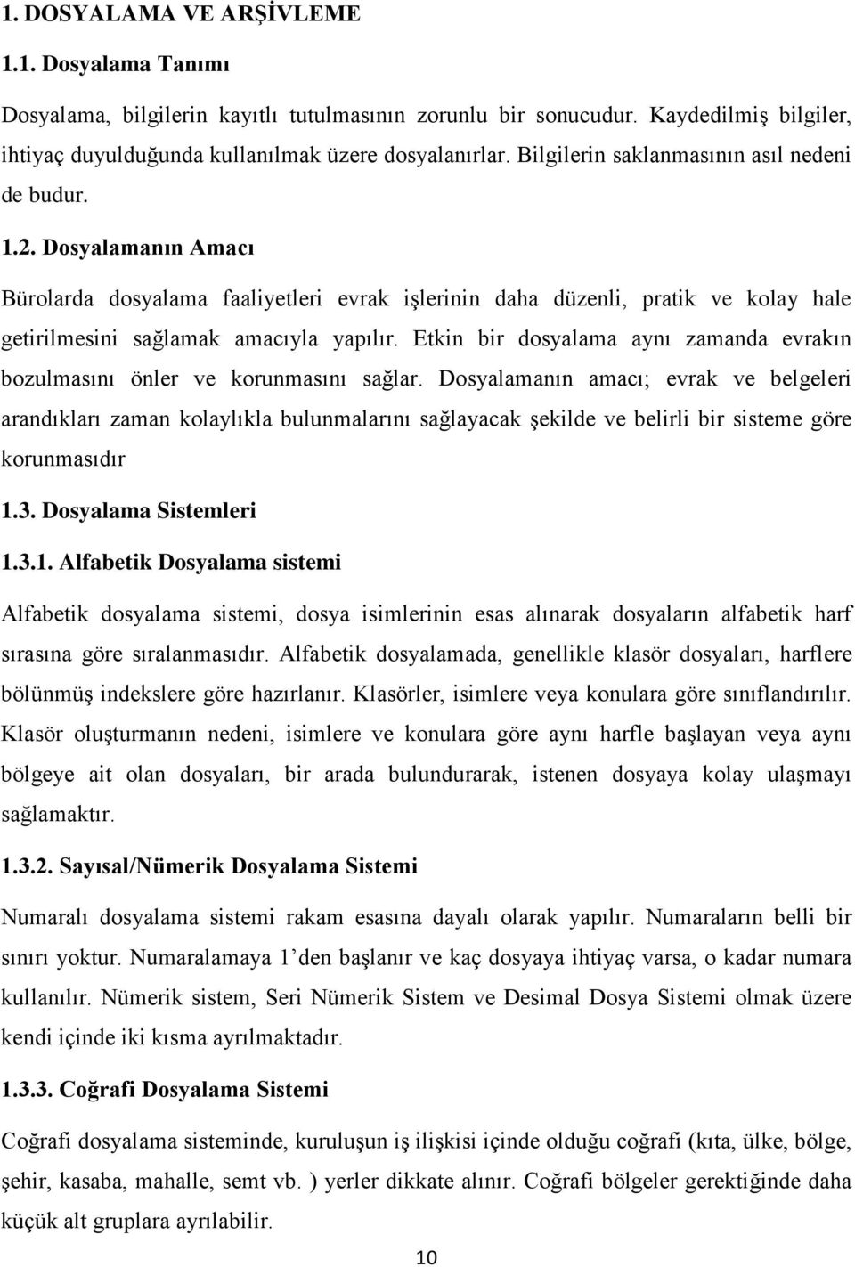 Etkin bir dosyalama aynı zamanda evrakın bozulmasını önler ve korunmasını sağlar.