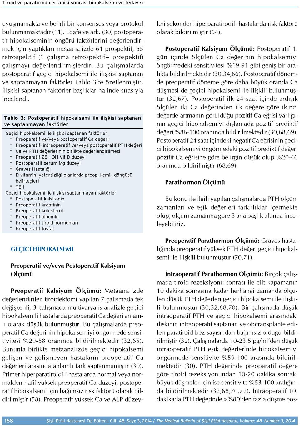 Bu çalışmalarda postoperatif geçici hipokalsemi ile ilişkisi saptanan ve saptanmayan faktörler Tablo 3 te özetlenmiştir. İlişkisi saptanan faktörler başlıklar halinde sırasıyla incelendi.
