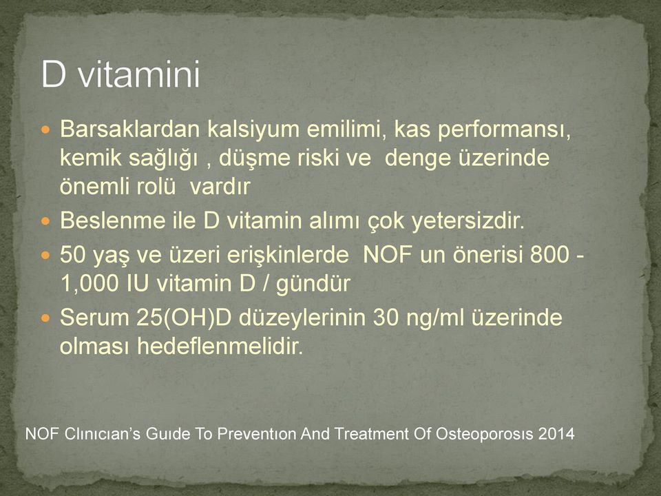 50 yaş ve üzeri erişkinlerde NOF un önerisi 800-1,000 IU vitamin D / gündür Serum 25(OH)D