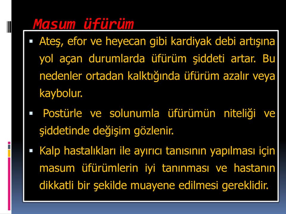 Postürle ve solunumla üfürümün niteliği ve şiddetinde değişim gözlenir.