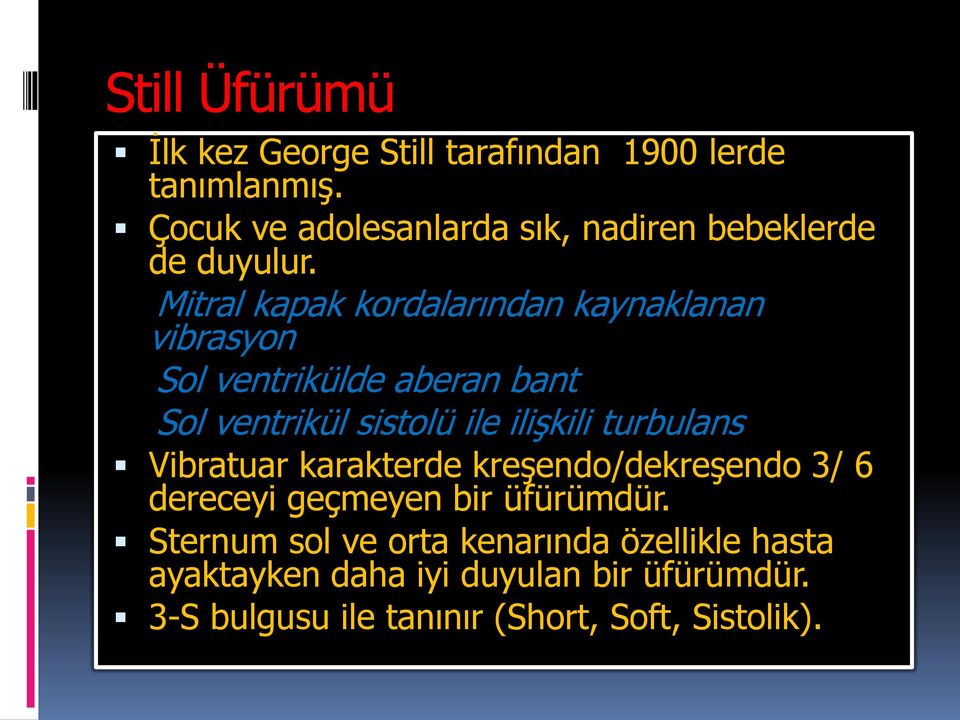 Mitral kapak kordalarından kaynaklanan vibrasyon Sol ventrikülde aberan bant Sol ventrikül sistolü ile ilişkili