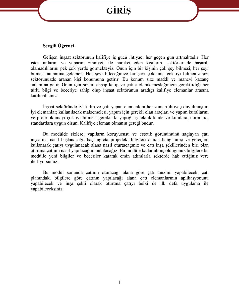 Onun için bir kişinin çok şey bilmesi, her şeyi bilmesi anlamına gelemez. Her şeyi bileceğinize bir şeyi çok ama çok iyi bilmeniz sizi sektörünüzde aranan kişi konumuna getirir.