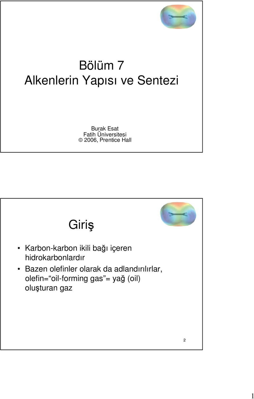 bağı içeren hidrokarbonlardır Bazen olefinler olarak da