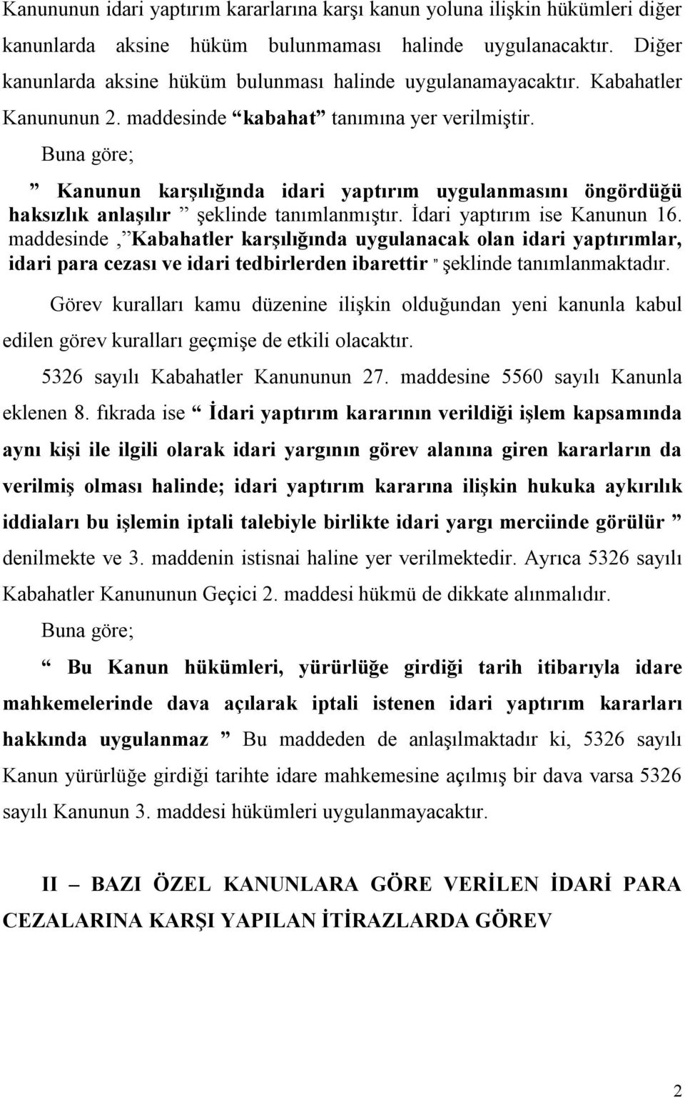 Kanunun karşılığında idari yaptırım uygulanmasını öngördüğü haksızlık anlaşılır şeklinde tanımlanmıştır. İdari yaptırım ise Kanunun 16.