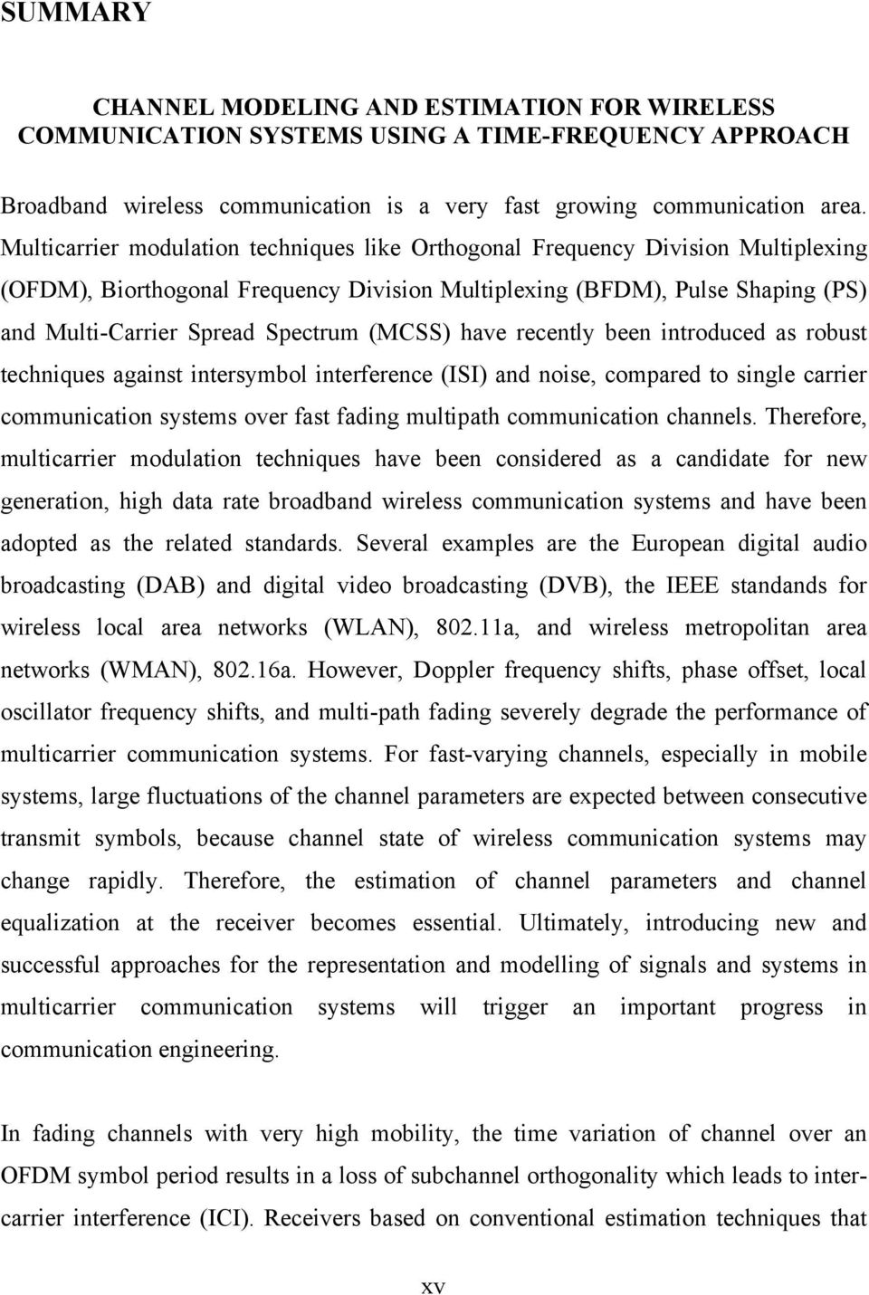 (MCSS) have recently been introduced as robust techniques against intersymbol interference (ISI) and noise, compared to single carrier communication systems over fast fading multipath communication