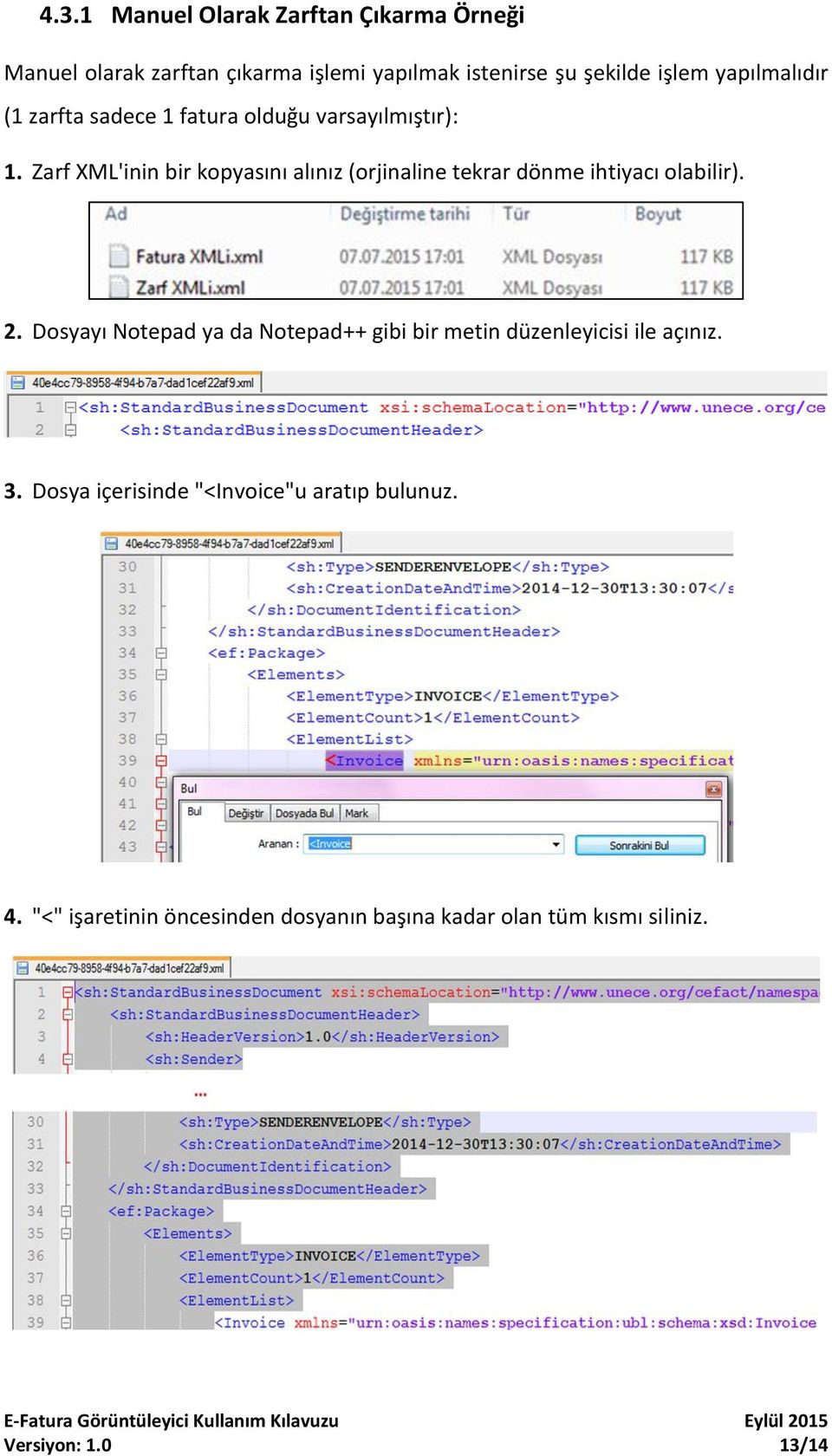 Zarf XML'inin bir kopyasını alınız (orjinaline tekrar dönme ihtiyacı olabilir). 2.