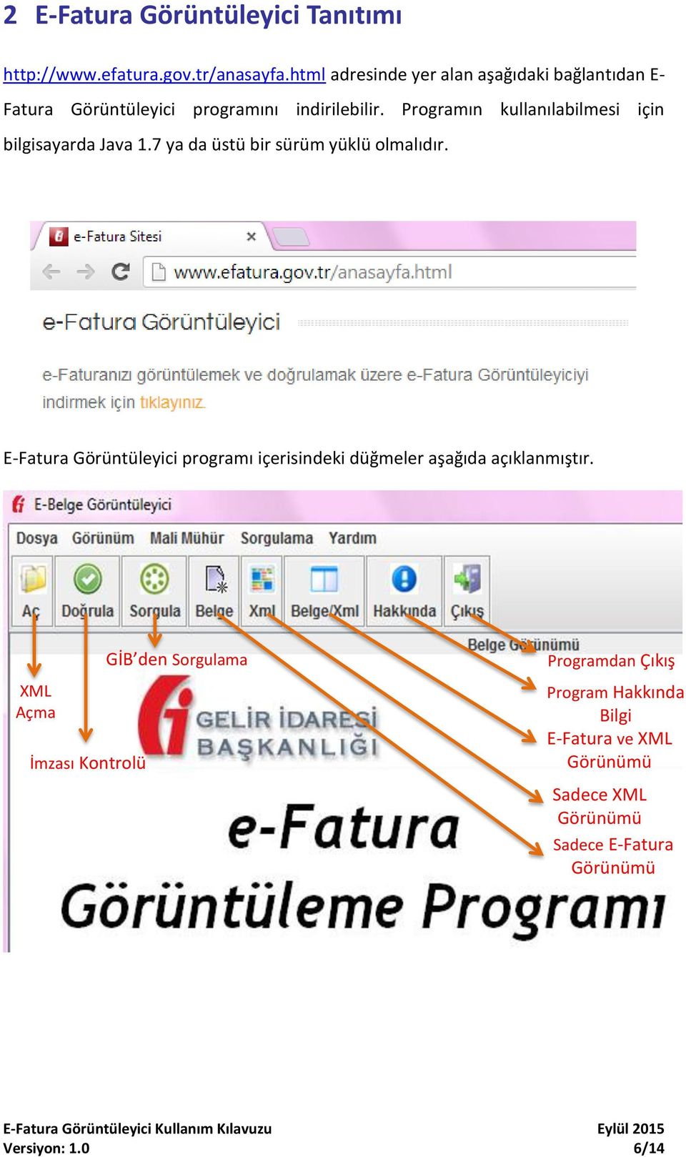 Programın kullanılabilmesi için bilgisayarda Java 1.7 ya da üstü bir sürüm yüklü olmalıdır.
