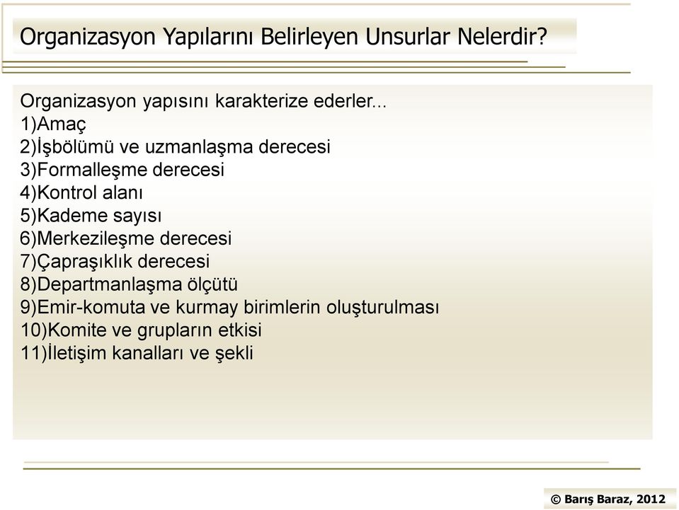 .. 1)Amaç 2)İşbölümü ve uzmanlaşma derecesi 3)Formalleşme derecesi 4)Kontrol alanı 5)Kademe