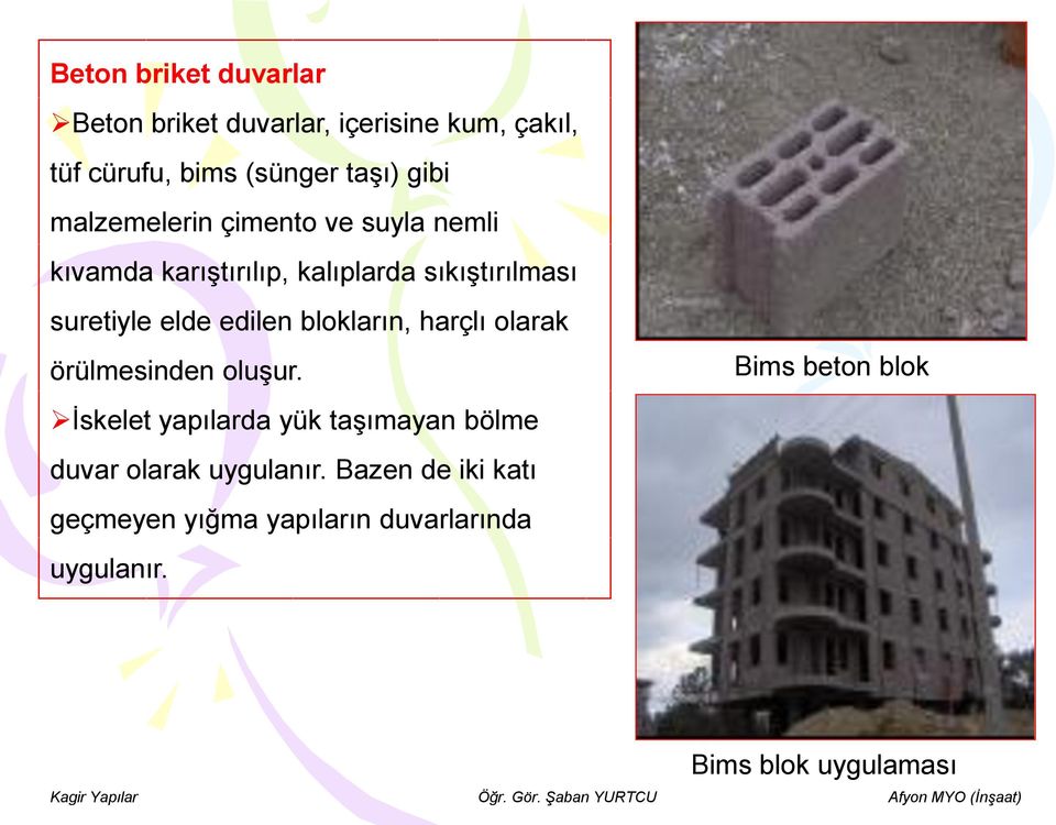 edilen blokların, harçlı olarak örülmesinden oluşur.