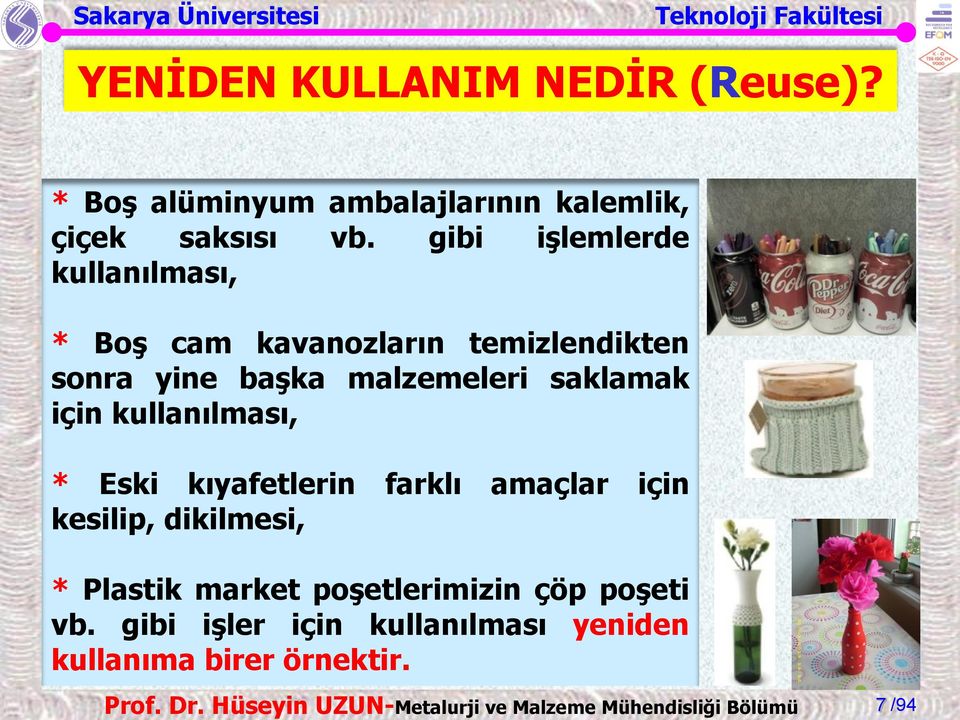 saklamak için kullanılması, * Eski kıyafetlerin farklı amaçlar için kesilip, dikilmesi, *