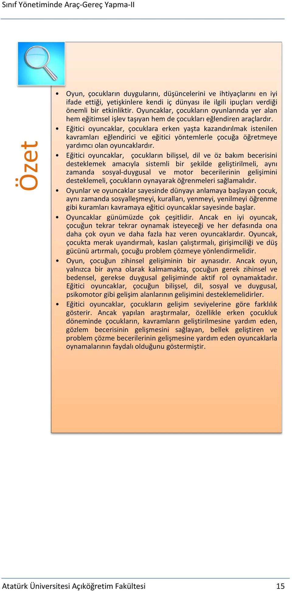 Eğitici oyuncaklar, çocuklara erken yaşta kazandırılmak istenilen kavramları eğlendirici ve eğitici yöntemlerle çocuğa öğretmeye yardımcı olan oyuncaklardır.