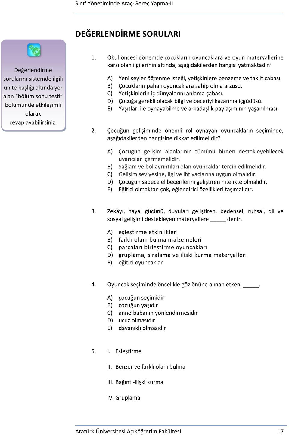 A) Yeni şeyler öğrenme isteği, yetişkinlere benzeme ve taklit çabası. B) Çocukların pahalı oyuncaklara sahip olma arzusu. C) Yetişkinlerin iç dünyalarını anlama çabası.