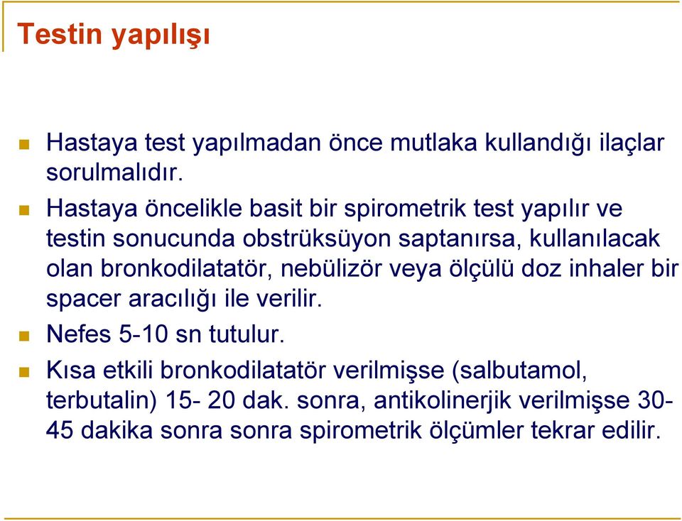 bronkodilatatör, nebülizör veya ölçülü doz inhaler bir spacer aracılığı ile verilir. Nefes 5-10 sn tutulur.