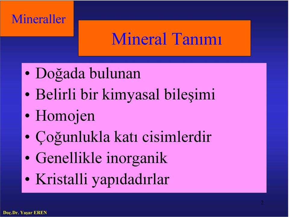 Homojen Çoğunlukla katı cisimlerdir