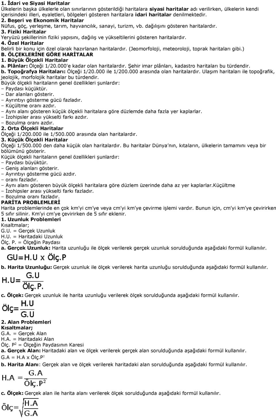 Fiziki Haritalar Yeryüzü şekillerinin fiziki yapısını, dağılış ve yükseltilerini gösteren haritalardır. 4. Özel Haritalar Belirli bir konu için özel olarak hazırlanan haritalardır.