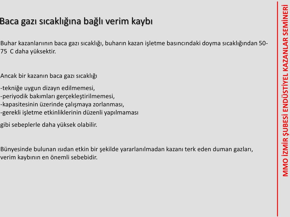 Ancak bir kazanın baca gazı sıcaklığı -tekniğe uygun dizayn edilmemesi, -periyodik bakımları gerçekleştirilmemesi, -kapasitesinin