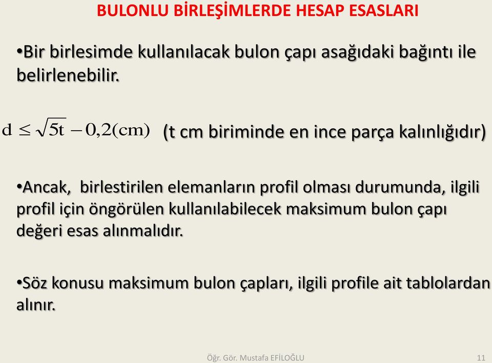 d 5t 0,2( cm) (t cm biriminde en ince parça kalınlığıdır) Ancak, birlestirilen elemanların profil olması