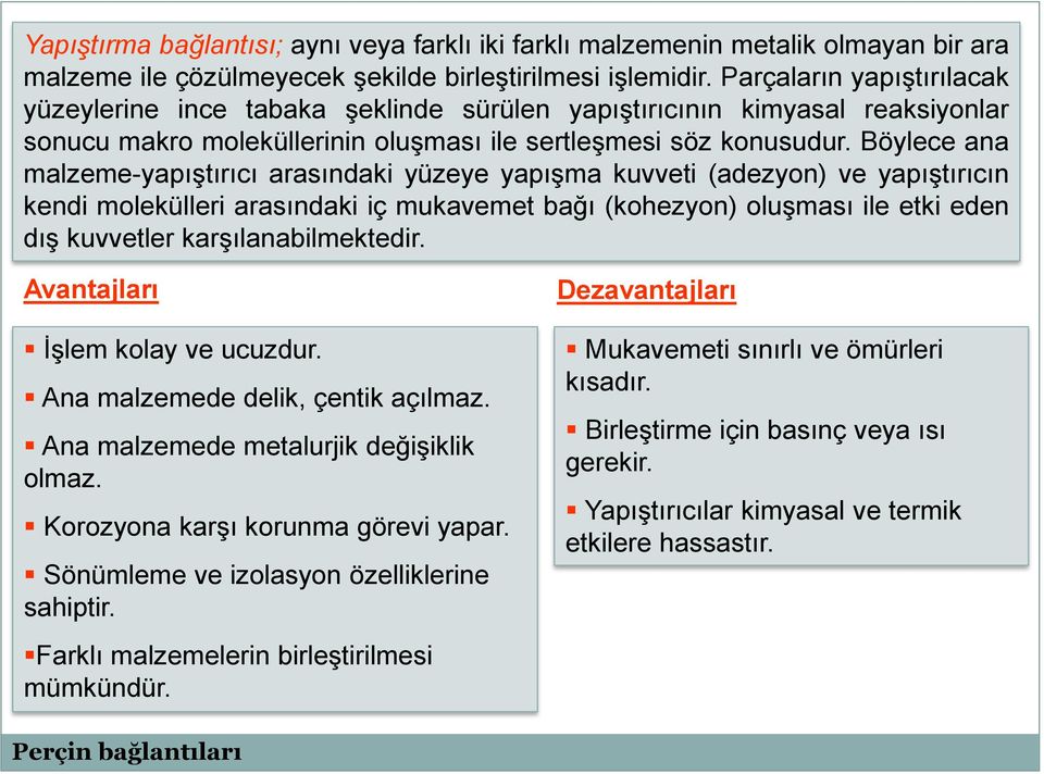 Böylece ana Avantajları malzeme-yapıştırıcı arasındaki yüzeye yapışma kuvveti (adezyon) ve yapıştırıcın kendi molekülleri arasındaki iç mukavemet bağı (kohezyon) oluşması ile etki eden dış kuvvetler