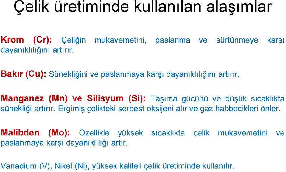 Manganez (Mn) ve Silisyum (Si): Taşıma gücünü ve düşük sıcaklıkta sünekliği artırır.