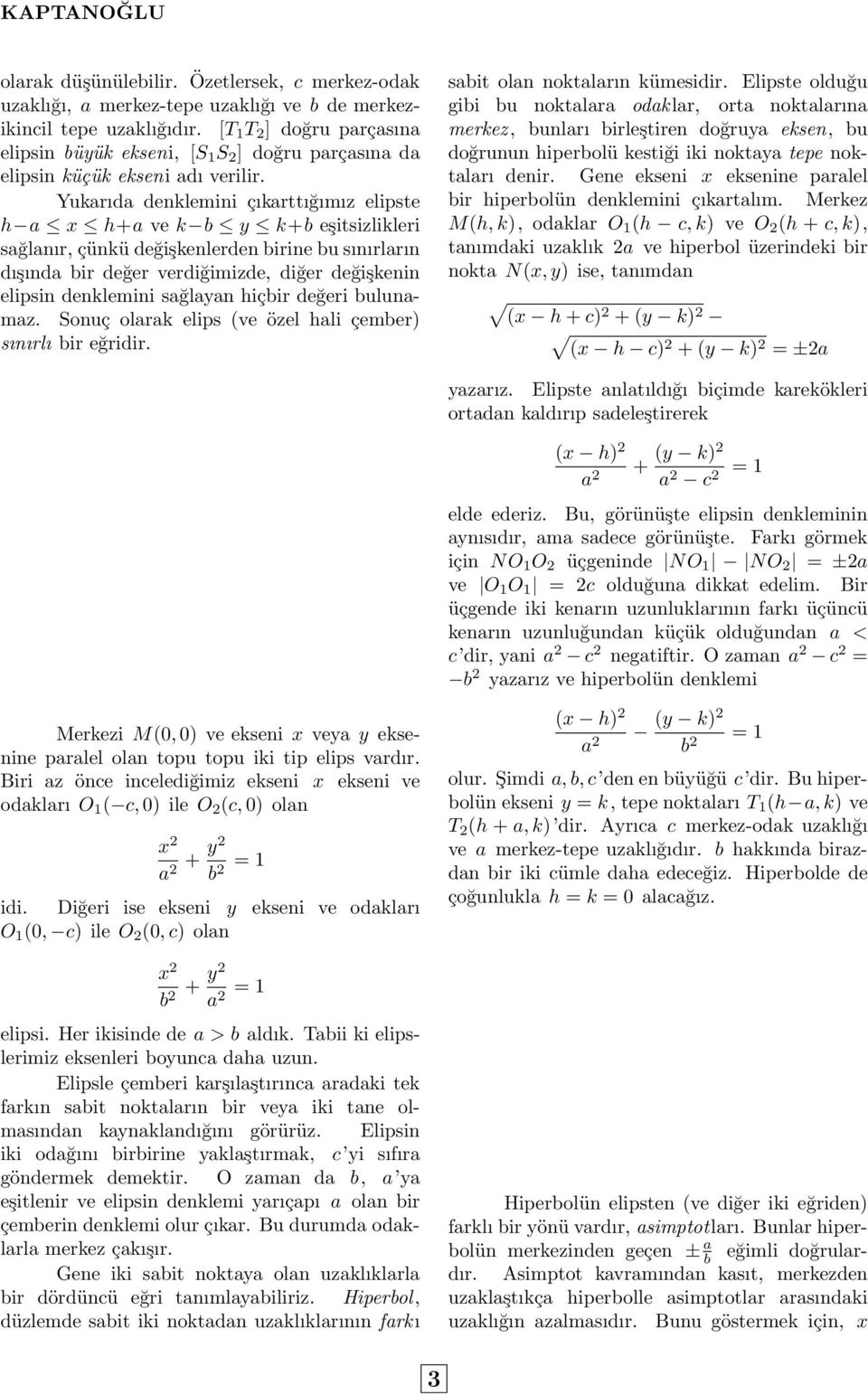Yukarıda denklemini çıkarttığımız elipste h a x h+a ve k b y k+b eşitsizlikleri sağlanır, çünkü değişkenlerden birine bu sınırların dışında bir değer verdiğimizde, diğer değişkenin elipsin denklemini
