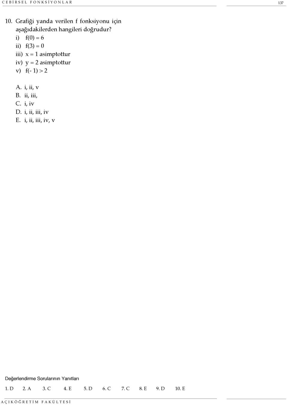 i) f(0) = 6 ii) f(3) = 0 iii) x = 1 asimptottur iv) y = 2 asimptottur v) f(- 1) > 2 A.