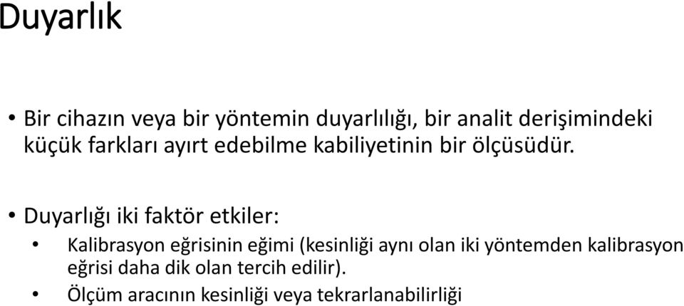 Duyarlığı iki faktör etkiler: Kalibrasyon eğrisinin eğimi (kesinliği aynı olan