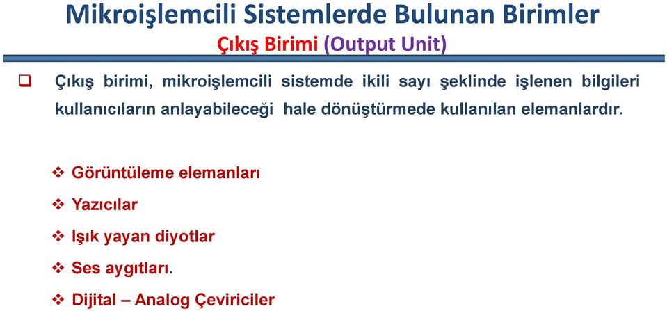 kullanıcıların anlayabileceği hale dönüştürmede kullanılan elemanlardır.