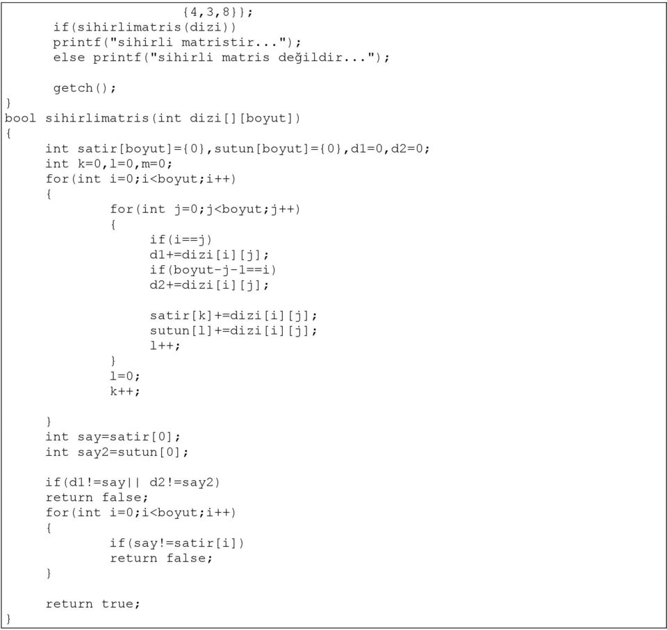 i=0;i<boyut;i++) for(int j=0;j<boyut;j++) if(i==j) d1+=dizi[i][j]; if(boyut-j-1==i) d2+=dizi[i][j]; l=0; k++; int say=satir[0];