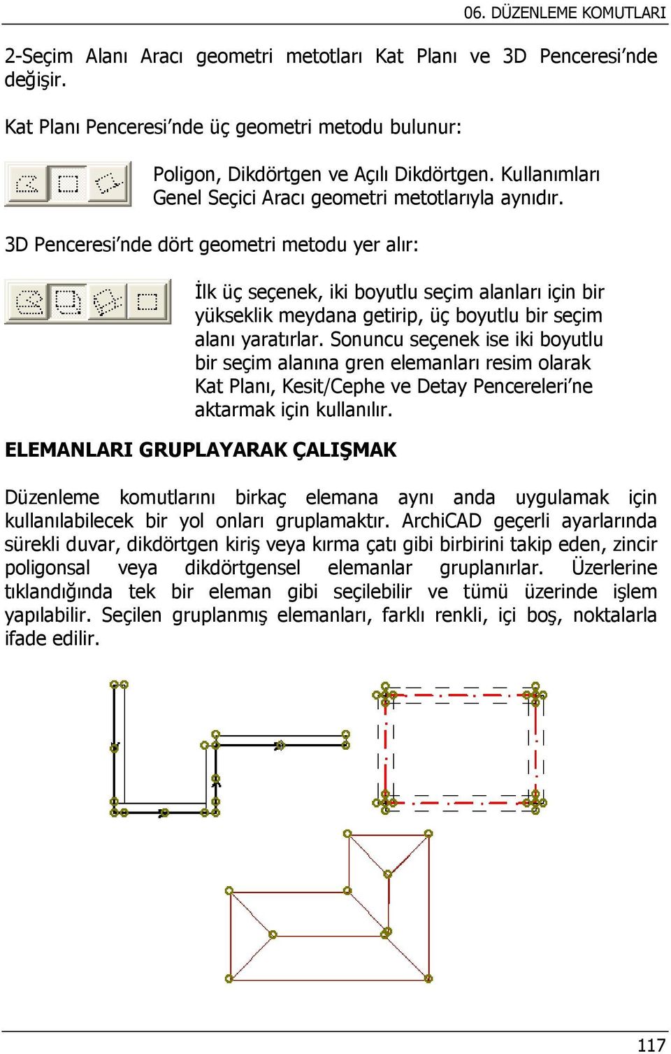 3D Penceresi nde dört geometri metodu yer alır: İlk üç seçenek, iki boyutlu seçim alanları için bir yükseklik meydana getirip, üç boyutlu bir seçim alanı yaratırlar.